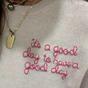 DTD Long Sleeve Cashmere Sweater with Hand Embroidered It's a Good Day to Have a Good Day