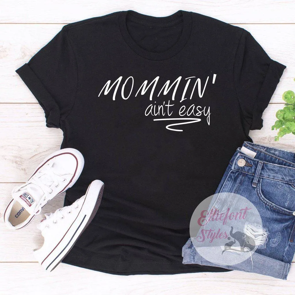 Mommin' Ain't Easy Motherhood Shirt